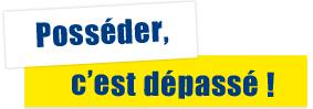 Posséder c'est dépassé!